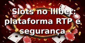 ⭐ Slots no lllbet: plataforma, RTP e segurança